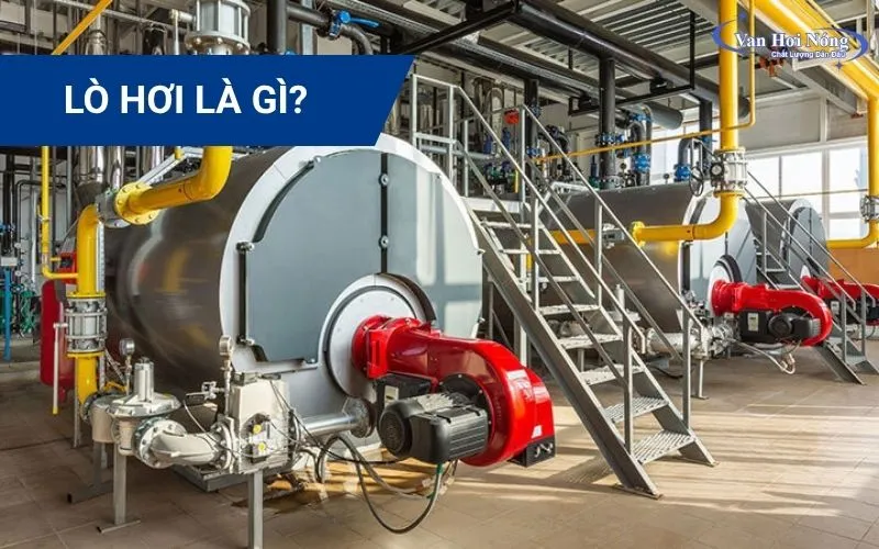 Lò hơi là gì? Cấu tạo, nguyên lý và ứng dụng phổ biến