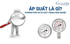 Áp suất là gì? Đơn vị và phương pháp đo phổ biến hiện nay!