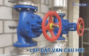 Hướng dẫn cách lắp đặt van cầu hơi đúng kỹ thuật