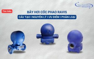 Tìm hiểu chung về bẫy hơi cốc phao Ravis và ứng dụng