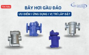 Tìm hiểu chi tiết về bẫy hơi gầu đảo, vị trí lắp đặt trên đường ống