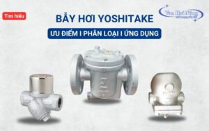 Tìm hiểu chi tiết về bẫy hơi Yoshitake