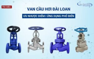 Van cầu hơi Đài Loan: Ưu, nhược điểm và ứng dụng phổ biến