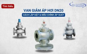 Cách lắp đặt và điều chỉnh van giảm áp hơi DN20