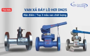 Tìm hiểu van xả đáy lò hơi DN25 và Top 3 mẫu van chất lượng