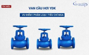 Tìm hiểu van cầu hơi YDK: Ưu điểm, ứng dụng