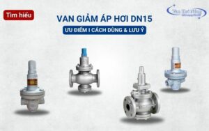 Tìm hiểu chi tiết ưu điểm và cách sử dụng van giảm áp hơi dn15