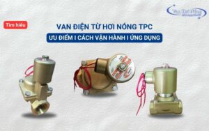 Khám phá tính năng và cách vận hành van điện từ hơi nóng TPC