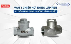 Tìm hiểu đặc điểm và cách lắp đặt van một 1 chiều hơi nóng lắp ren