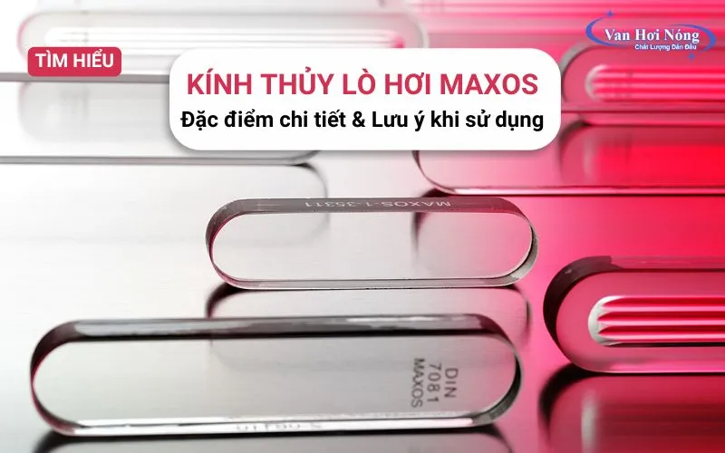 Kính thủy lò hơi maxos & Những lưu ý khi sử dụng