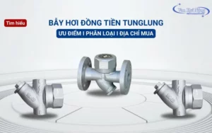 Bẫy hơi đồng tiền Tunglung: Ưu điểm, Phân loại & Địa chỉ mua