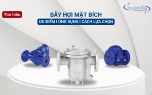 Tìm hiểu chi tiết về bẫy hơi mặt bích & Ứng dụng thực tế