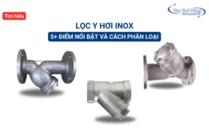 5+ điểm nổi bật và cách phân loại lọc y hơi inox