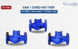 Tìm hiểu đặc điểm và Top 3 thương hiệu van 1 chiều hơi thép chất lượng nhất 2025