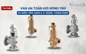 Tìm hiểu ưu điểm và 3+ model van an toàn hơi nóng YNV thông dụng
