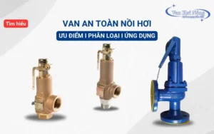 Vì sao cần lắp van an toàn lò hơi? - Các ứng dụng thực tế