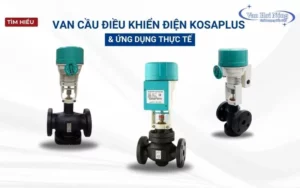 Tìm hiểu van cầu điều khiển điện Kosaplus và ứng dụng thực tế