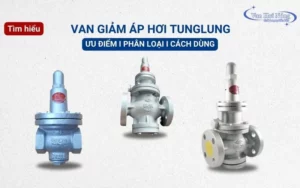 Phân loại & Cách sử dụng van giảm áp hơi Tunglung hiệu quả