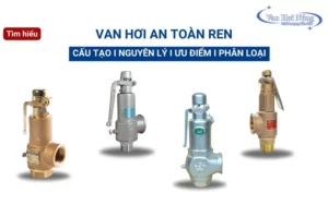 Van hơi an toàn ren là gì? Cấu tạo, Phân loại & Cách chọn mua