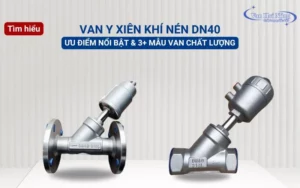 Gợi ý 3+ mẫu van y xiên khí nén DN40 tốt nhất 2025