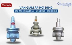 Những điều cần biết về van giảm áp hơi DN40