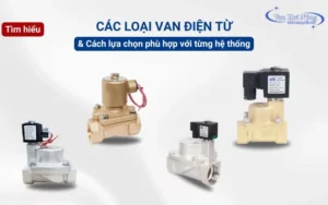 Các loại van điện từ hơi nóng phổ biến & cách chọn mua
