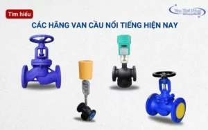 Tìm hiểu chi tiết 10+ các hãng van cầu nổi tiếng thế giới