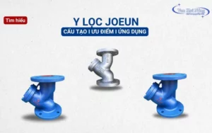 Y lọc joeun: Cấu tạo, ưu điểm, ứng dụng