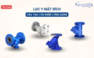 Đặc điểm cấu tạo lọc y mặt bích và TOP 5 thương hiệu van chất lượng