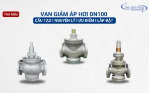 Tìm hiểu chi tiết về van giảm áp hơi DN100 trong công nghiệp