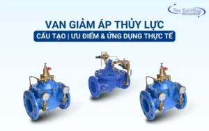 Van giảm áp thủy lực là gì? Đặc điểm và ứng dụng thực tế