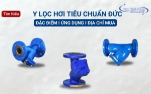Tìm hiểu chi tiết y lọc hơi tiêu chuẩn Đức và địa chỉ mua van chất lượng
