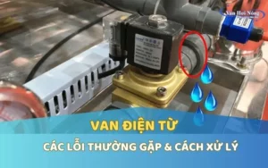 Các lỗi thường gặp của van điện từ và cách xử lý triệt để