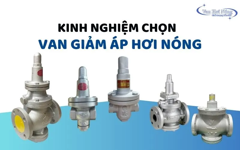 [Bật mí] Cách chọn van giảm áp phù hợp cho hệ thống hơi
