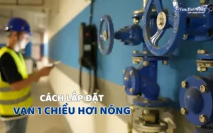Hướng dẫn lắp đặt van 1 chiều hơi đúng chuẩn từ [A-Z]