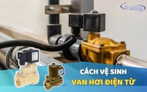 Hướng dẫn cách vệ sinh van hơi điện từ đúng kỹ thuật