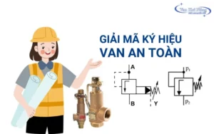 Van an toàn ký hiệu là gì? Tổng hợp ký hiệu van an toàn thông dụng