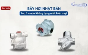 Tìm hiểu 5 model bẫy hơi Nhật Bản chất lượng cao
