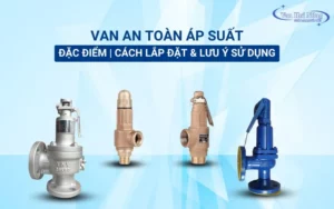 Van an toàn áp suất: Đặc điểm nổi bật và cách lắp đặt