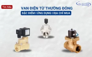 Van điện từ thường đóng: Cấu tạo, nguyên lý, ứng dụng