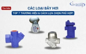 Các loại bẫy hơi thông dụng và TOP 7 thương hiệu chất lượng