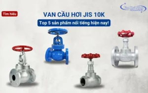 Van cầu hơi JIS10K: Top 5 sản phẩm nổi tiếng hiện nay!