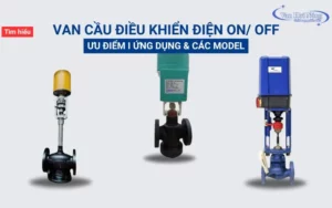 Van cầu điều khiển điện ON/ OFF: Ưu điểm và 3 model nổi tiếng!