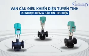 Van cầu điều khiển điện tuyến tính: Ưu, nhược điểm & các tín hiệu điện