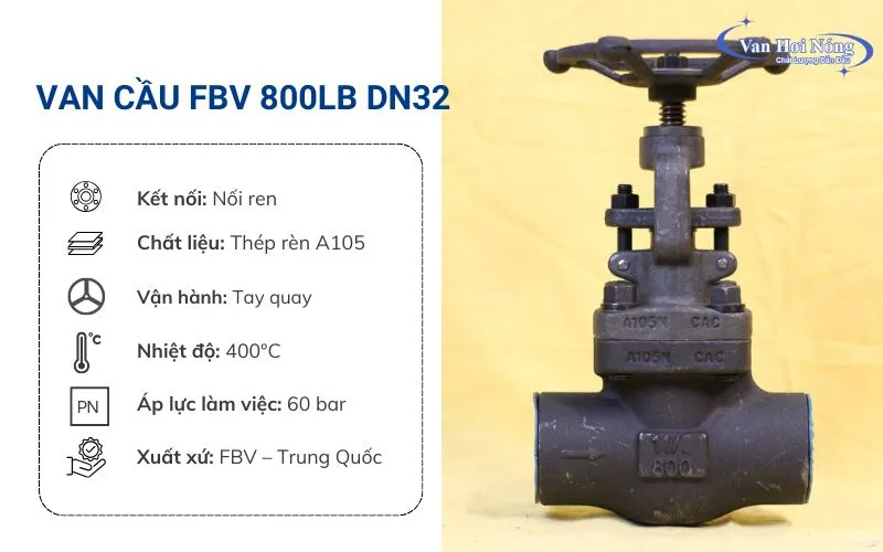 Van cầu FBV 800LB DN32 làm từ thép rèn, chịu nhiệt và áp rất tốt