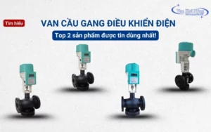 Van cầu gang điều khiển điện là gì? 2 sản phẩm được tin dùng hiện nay!