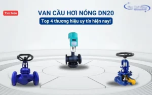 Van cầu hơi nóng DN20: Top 4 thương hiệu uy tín hiện nay!