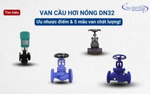 Van cầu hơi nóng DN32: Ưu nhược điểm & 5 mẫu van chất lượng!