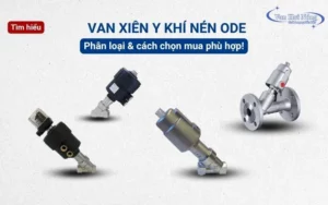 Van y xiên khí nén ODE: Phân loại và cách chọn mua phù hợp