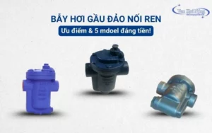 Bẫy hơi gầu đảo nối ren: Ưu điểm & 5 model đáng tiền!